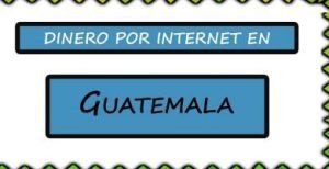como ganar dinero en guatemala por internet