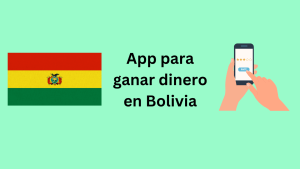app para ganar dinero en Bolivia